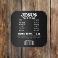 Jesus Paid It All Receipt Coaster thumb 0