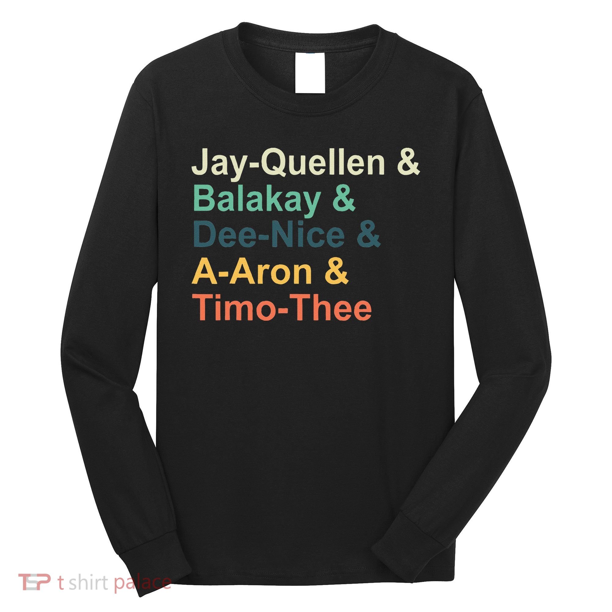 Jay Quellen & Balakay & Dee Nice & A Aron & Timo Thee Long Sleeve Shirt