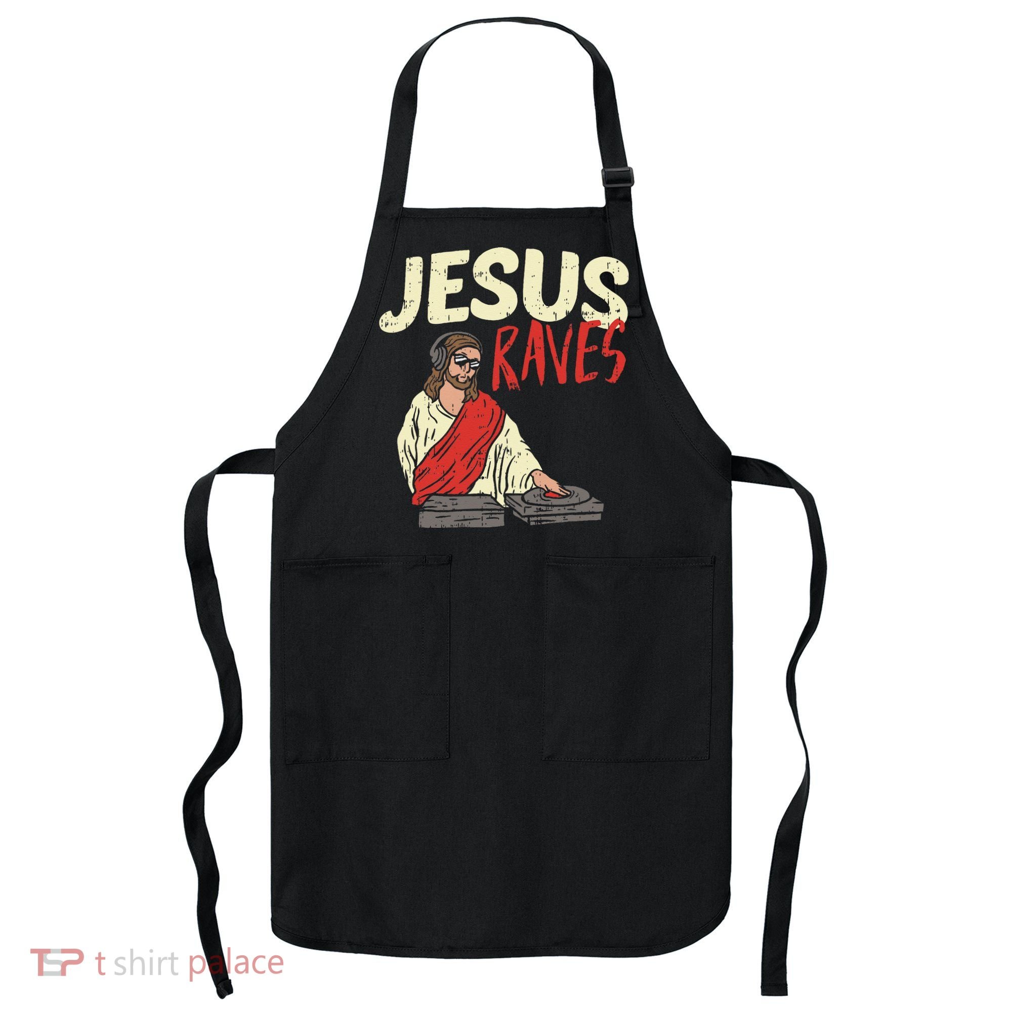 Jesus Raves Funny Electronic Music EDM Festival DJ Gift Apron