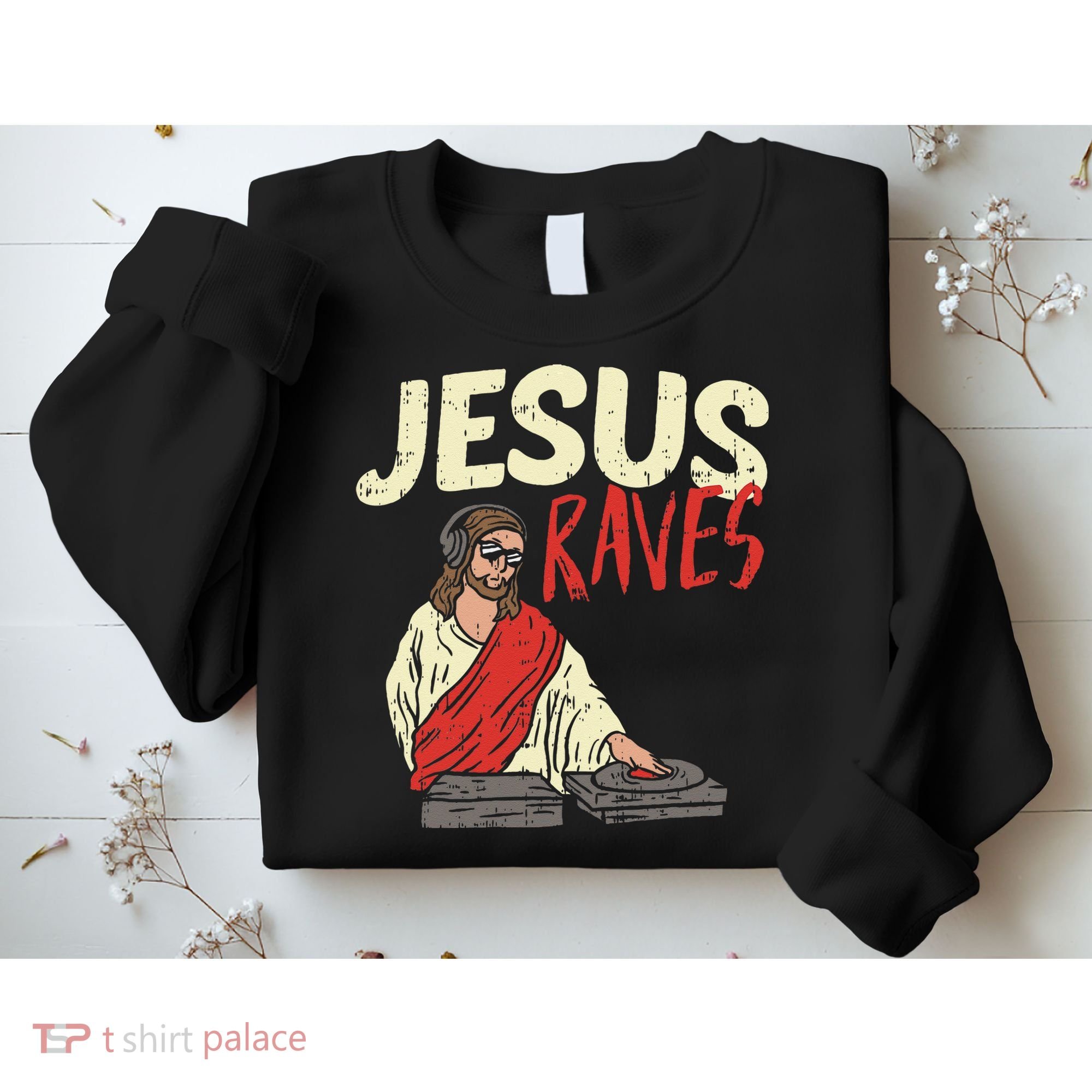 Jesus Raves Funny Electronic Music EDM Festival DJ Gift Sweatshirt