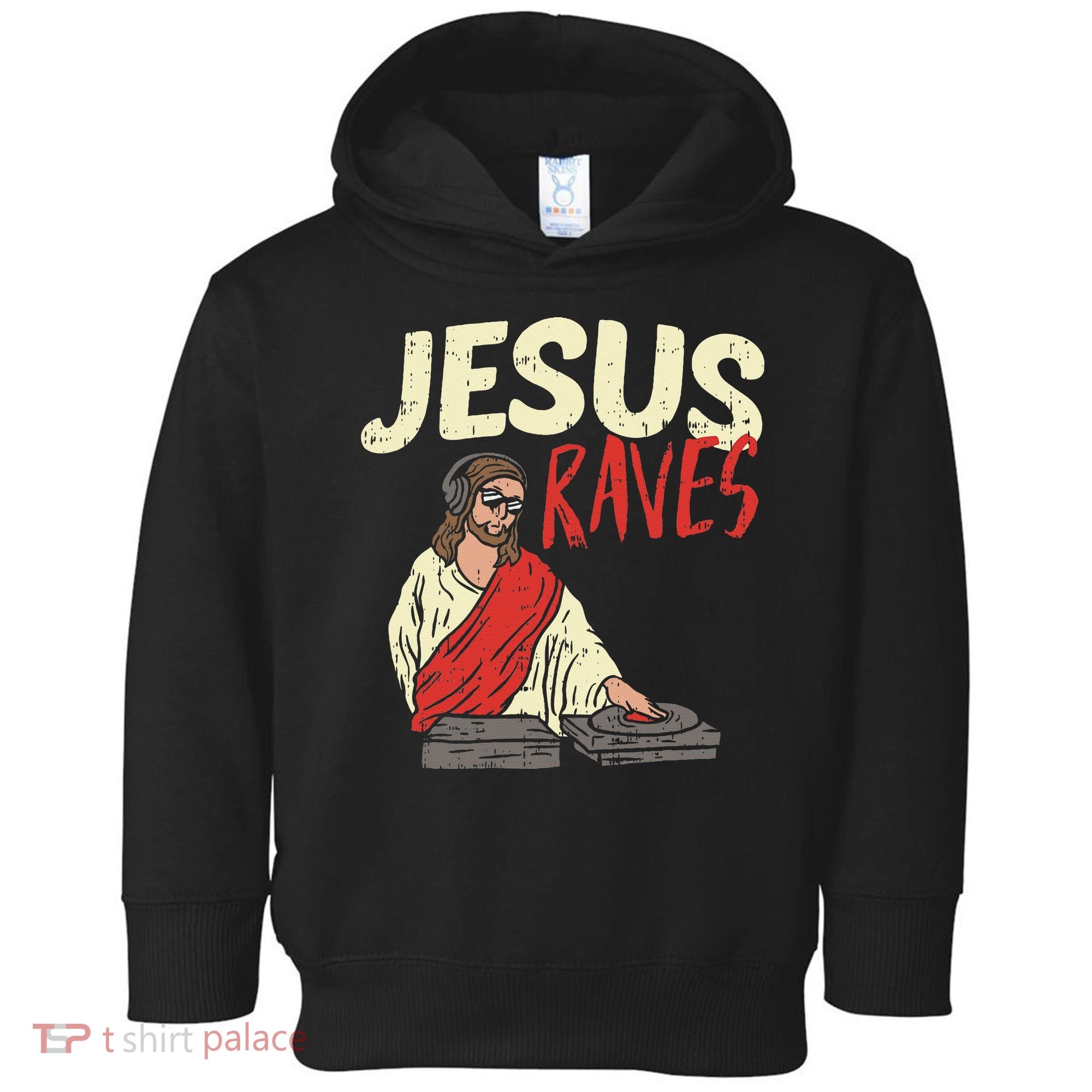 Jesus Raves Funny Electronic Music EDM Festival DJ Gift Toddler Hoodie
