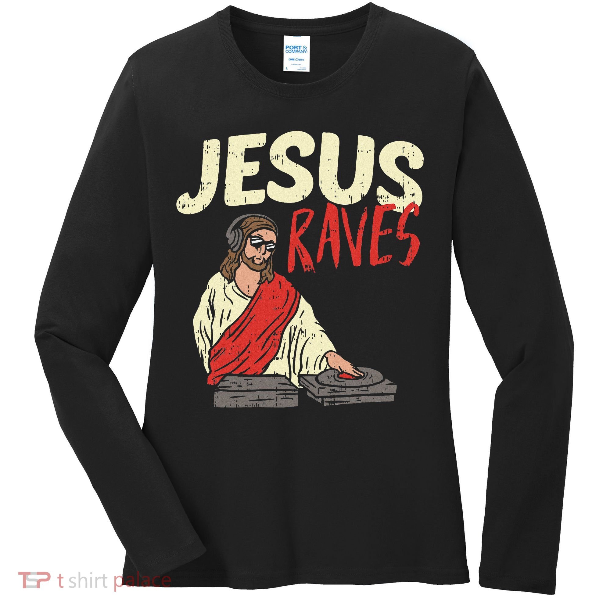 Jesus Raves Funny Electronic Music EDM Festival DJ Gift Women's Long Sleeve Shirt