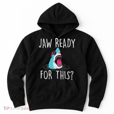 Jaw Ready For This Funny Shark Lover Ocean Wildlife Hoodie