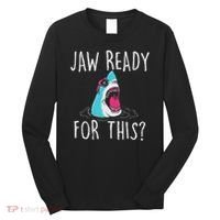 Jaw Ready For This Funny Shark Lover Ocean Wildlife Long Sleeve Shirt thumb 0