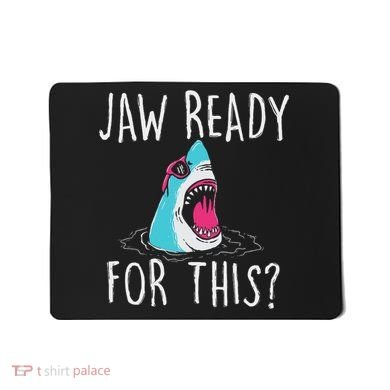 Jaw Ready For This Funny Shark Lover Ocean Wildlife Mousepad