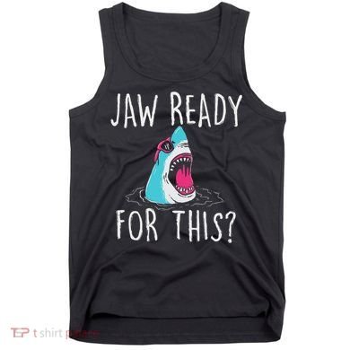 Jaw Ready For This Funny Shark Lover Ocean Wildlife Tank Top