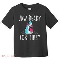Jaw Ready For This Funny Shark Lover Ocean Wildlife Toddler T-Shirt thumb 0