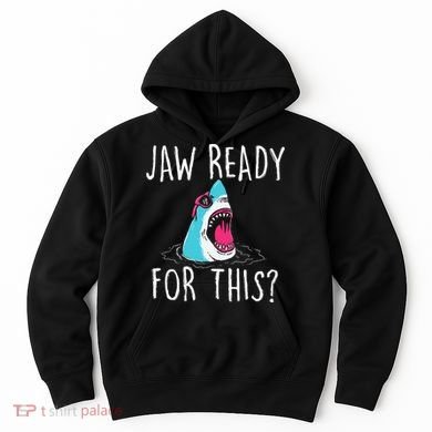 Jaw Ready For This Funny Shark Lover Ocean Wildlife Hoodie