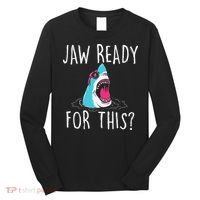 Jaw Ready For This Funny Shark Lover Ocean Wildlife Long Sleeve Shirt thumb 0