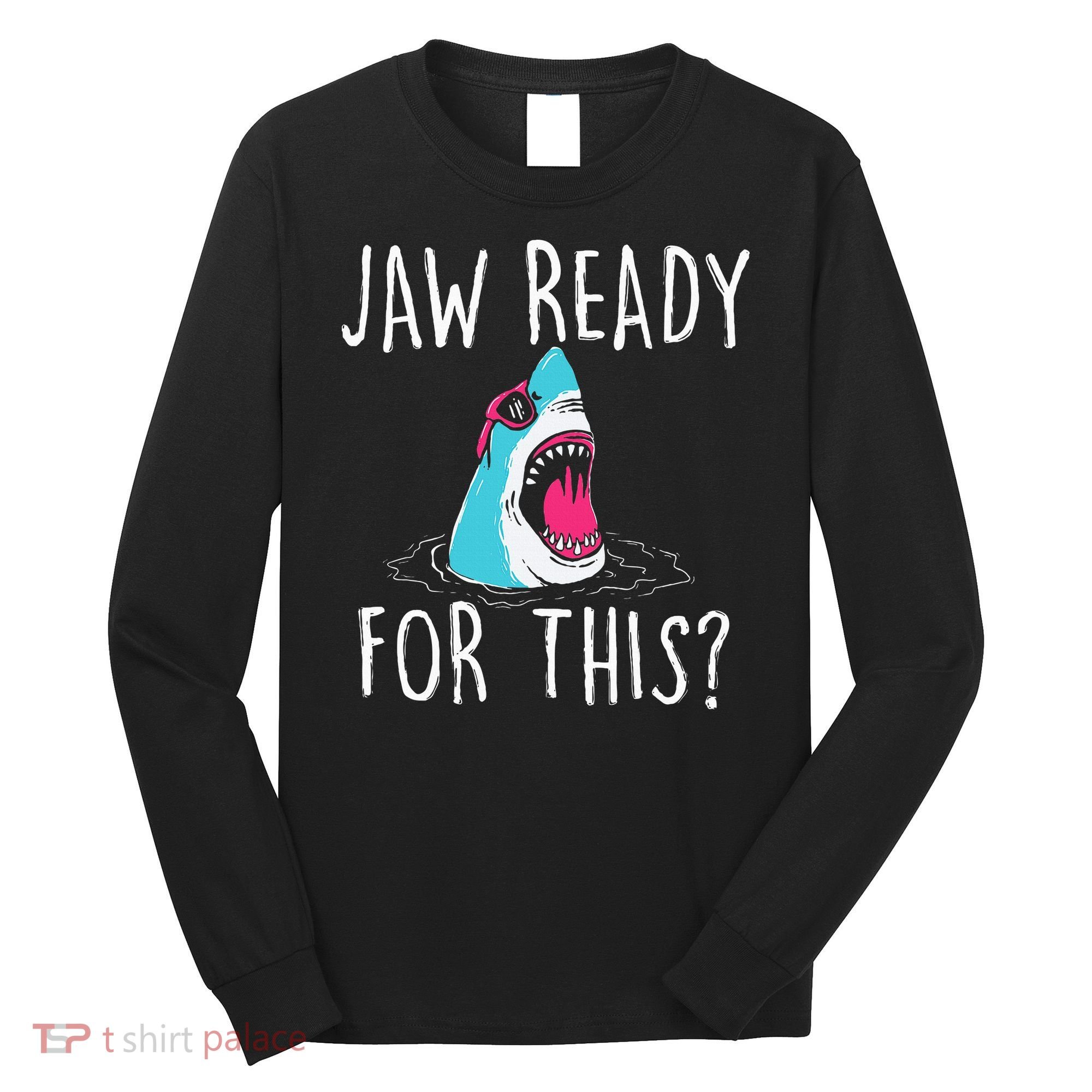 Jaw Ready For This Funny Shark Lover Ocean Wildlife Long Sleeve Shirt