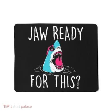 Jaw Ready For This Funny Shark Lover Ocean Wildlife Mousepad