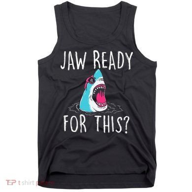 Jaw Ready For This Funny Shark Lover Ocean Wildlife Tank Top