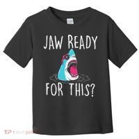 Jaw Ready For This Funny Shark Lover Ocean Wildlife Toddler T-Shirt thumb 0