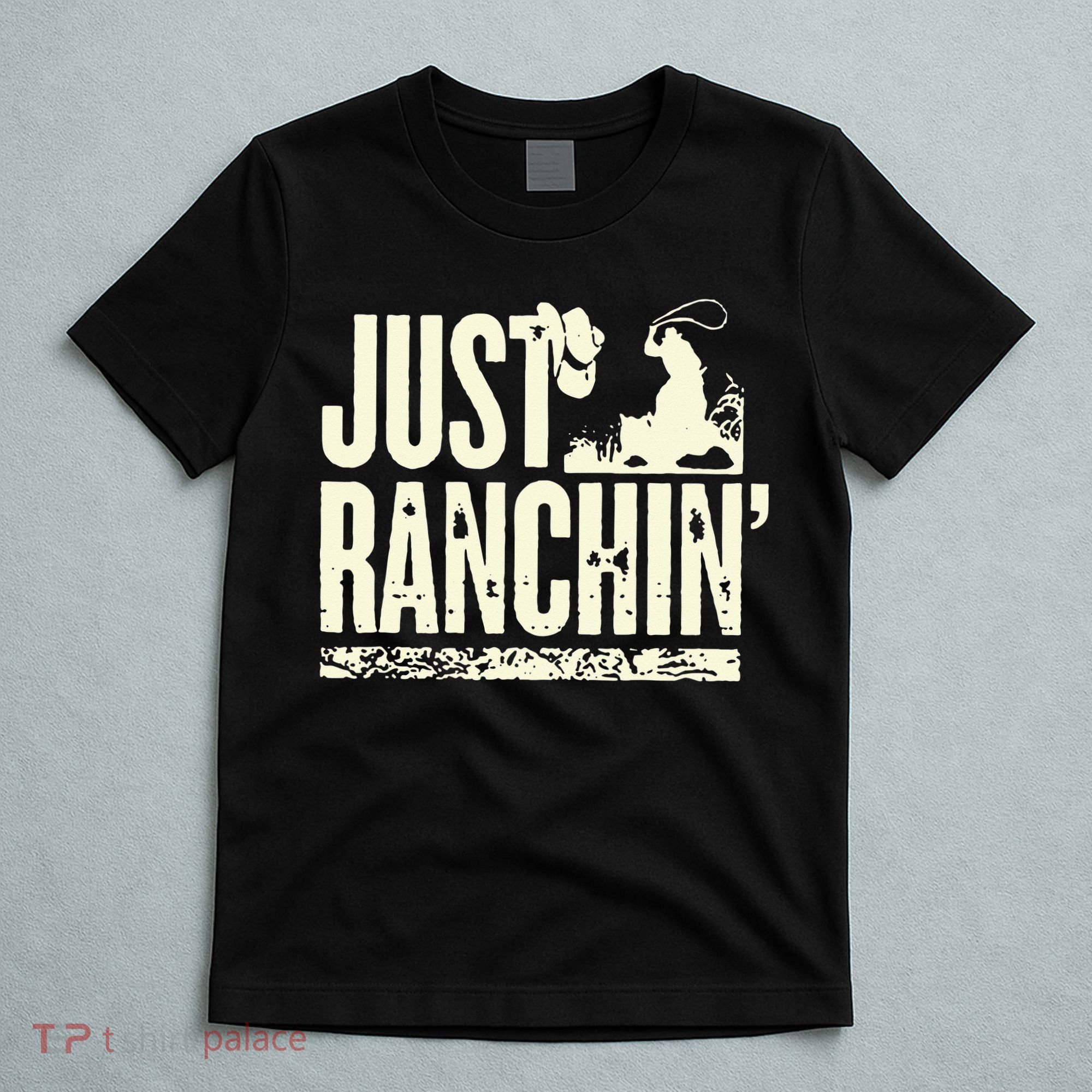 Just Ranchin Farmer Cowboy Horse Cow Rodeo Lovers T-Shirt