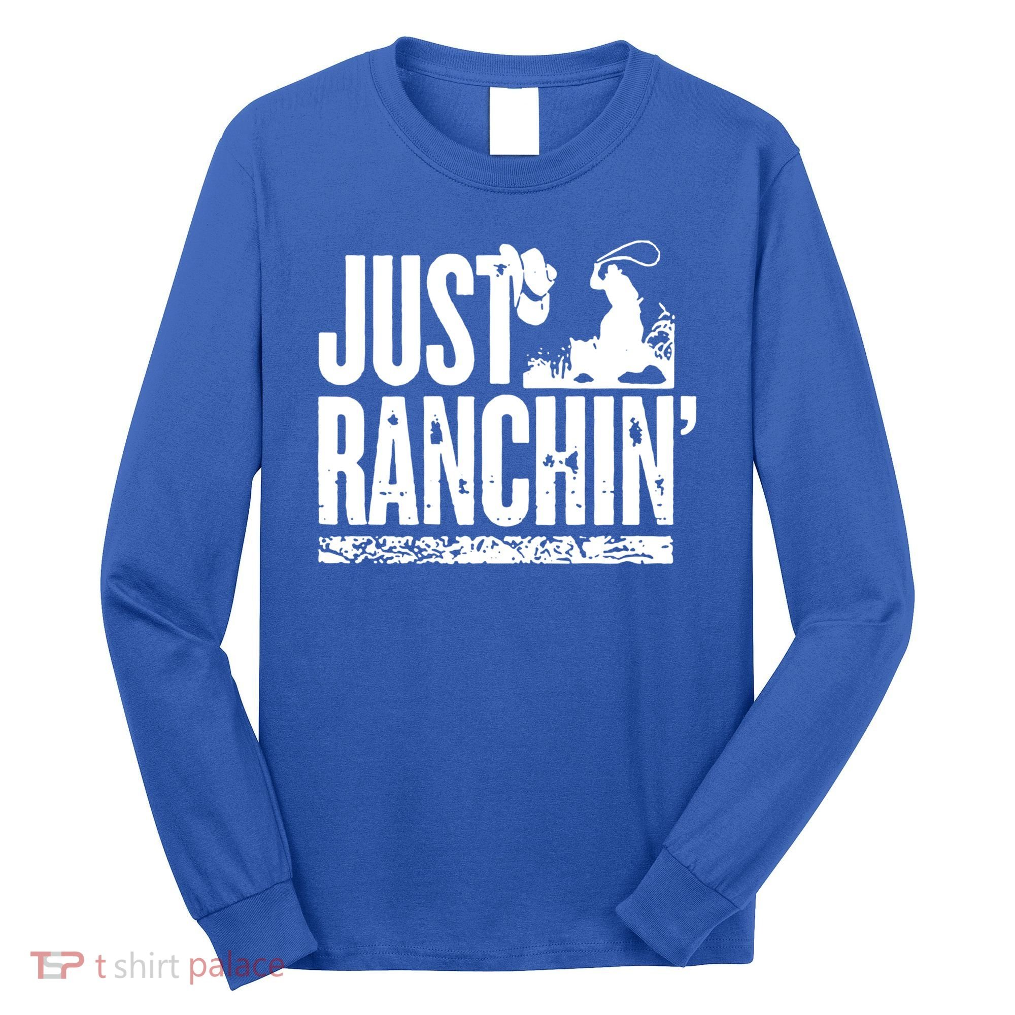 Just Ranchin' Farmer Cow Horse Cow Rodeo Lovers Meaningful Gift Long Sleeve Shirt