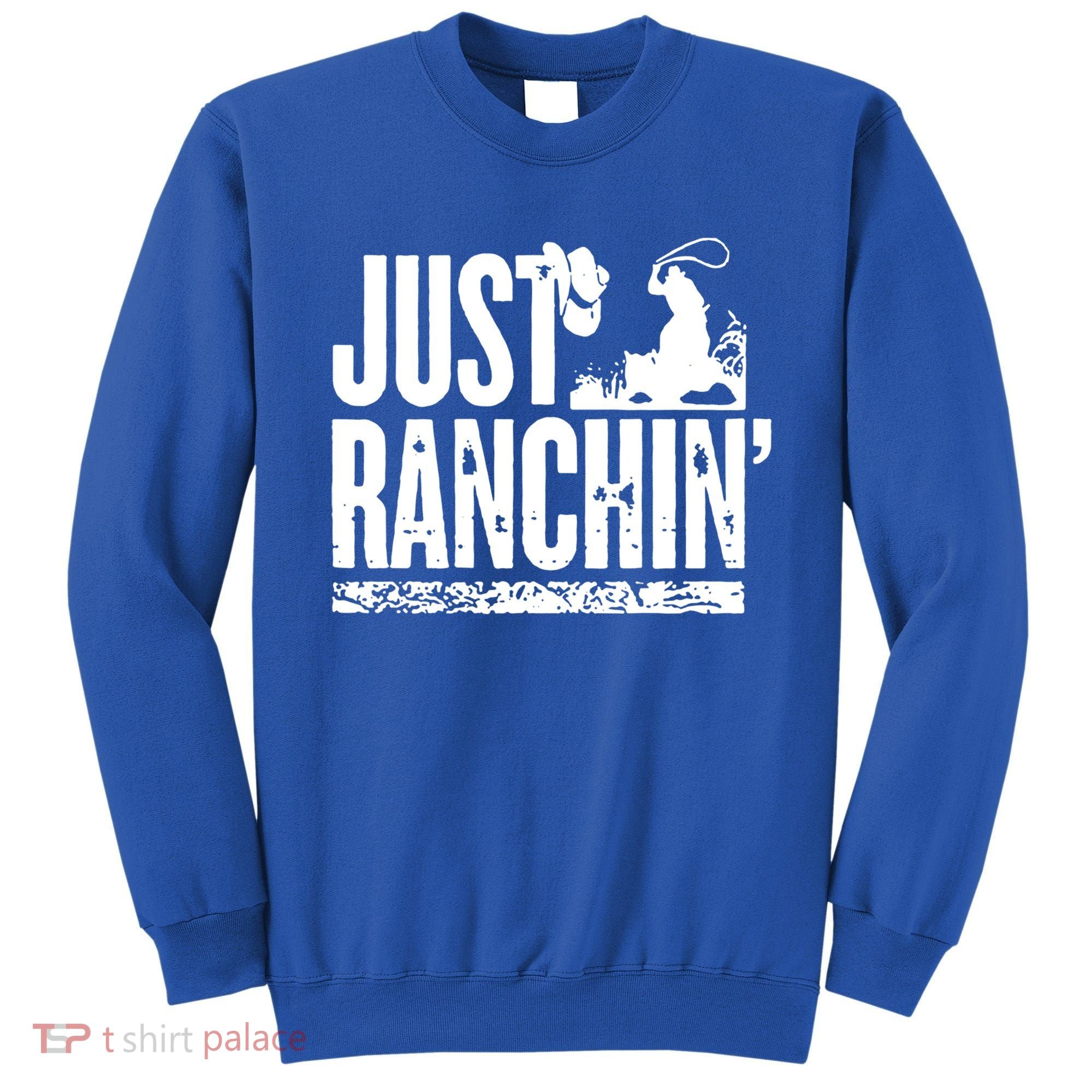 Just Ranchin' Farmer Cow Horse Cow Rodeo Lovers Meaningful Gift Sweatshirt