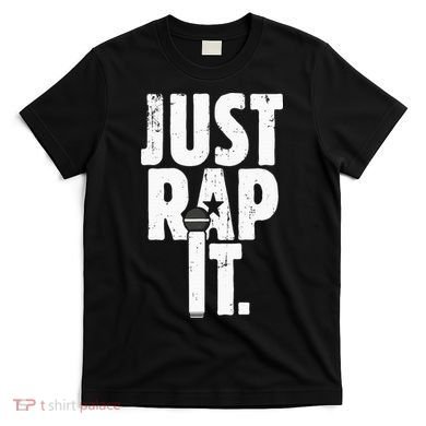 Just Rap It Cool Gift For Rapper And Hip Hop Lover T-Shirt