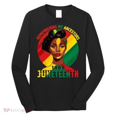 Juneteenth Remebering My Ancestors Black Long Sleeve Shirt