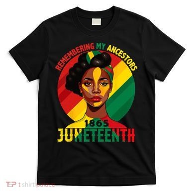 Juneteenth Remebering My Ancestors Black T-Shirt