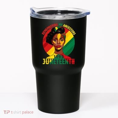 Juneteenth Remebering My Ancestors Black Tumbler
