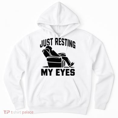 Just Resting My Eyes Dad Recliner Fathers Im Not Sleeping Hoodie