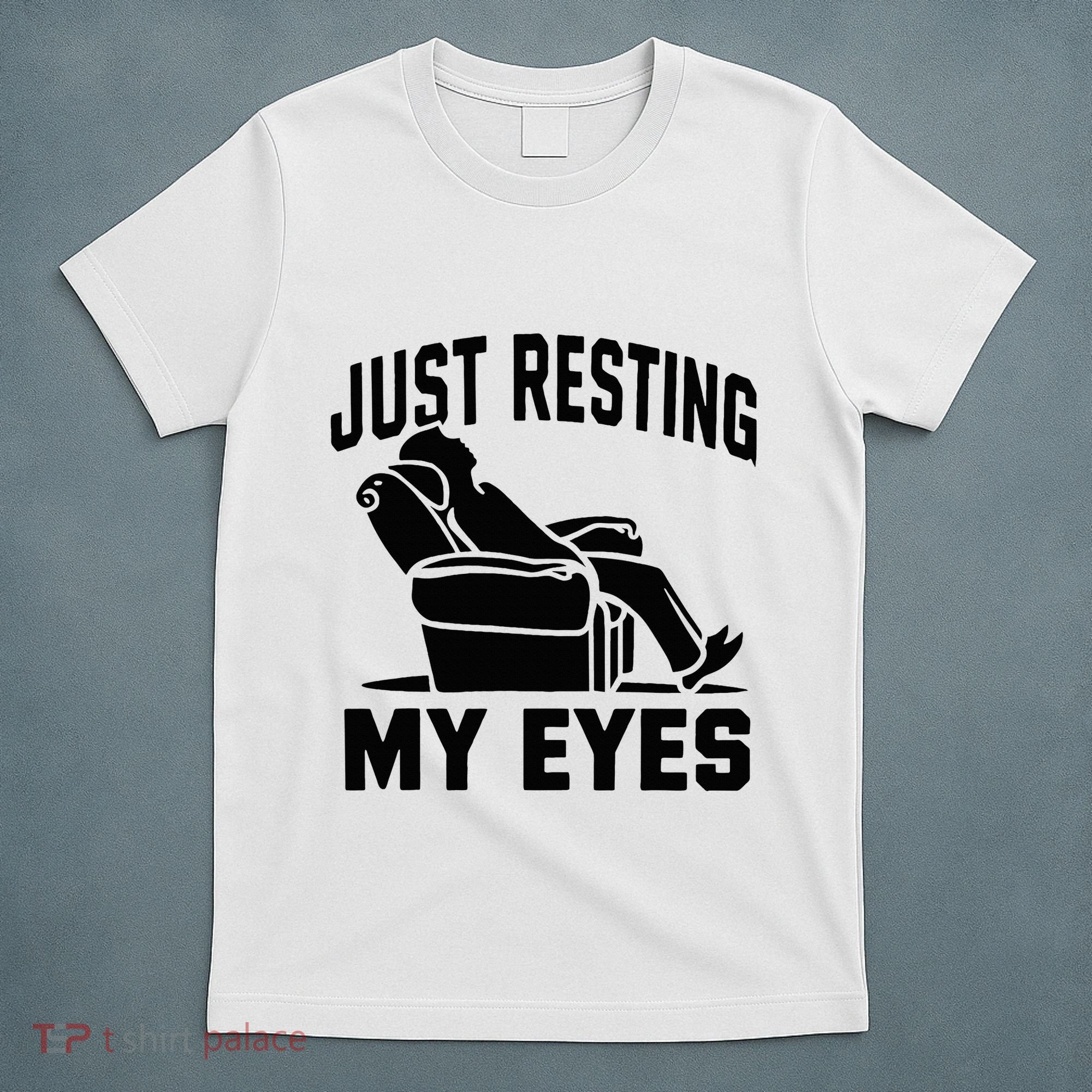 Just Resting My Eyes Dad Recliner Fathers Im Not Sleeping T-Shirt