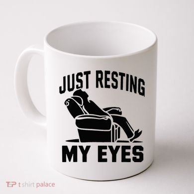 Just Resting My Eyes Dad Recliner Fathers Im Not Sleeping Coffee Mug