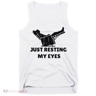 Just Resting My Eyes Funny Dad Recliner Happy FatherS Day Tank Top