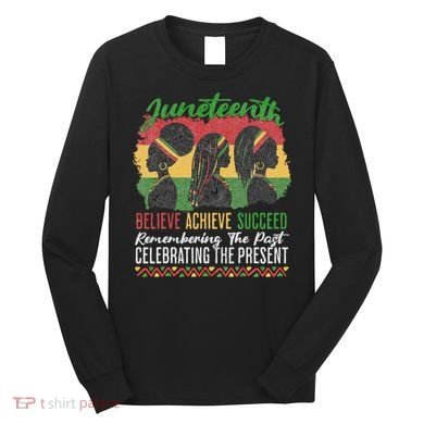 Junenth Remembering The Past Celebrating The Present Long Sleeve Shirt