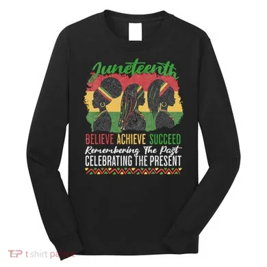 Junenth Remembering The Past Celebrating The Present Long Sleeve Shirt