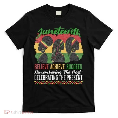 Junenth Remembering The Past Celebrating The Present T-Shirt