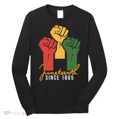 Juneteenth Since 1865 Long Sleeve Shirt