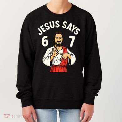 Jesus Says 6-7 Women's Sweatshirt