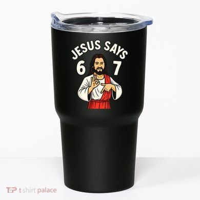 Jesus Says 6-7 Tumbler
