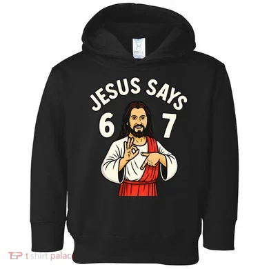 Jesus Says 6-7 Toddler Hoodie