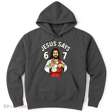 Jesus Says 6-7 Hoodie