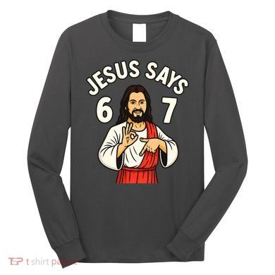 Jesus Says 6-7 Long Sleeve Shirt
