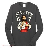 Jesus Says 6-7 Long Sleeve Shirt thumb 0