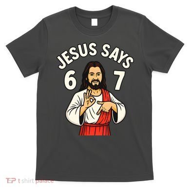 Jesus Says 6-7 T-Shirt