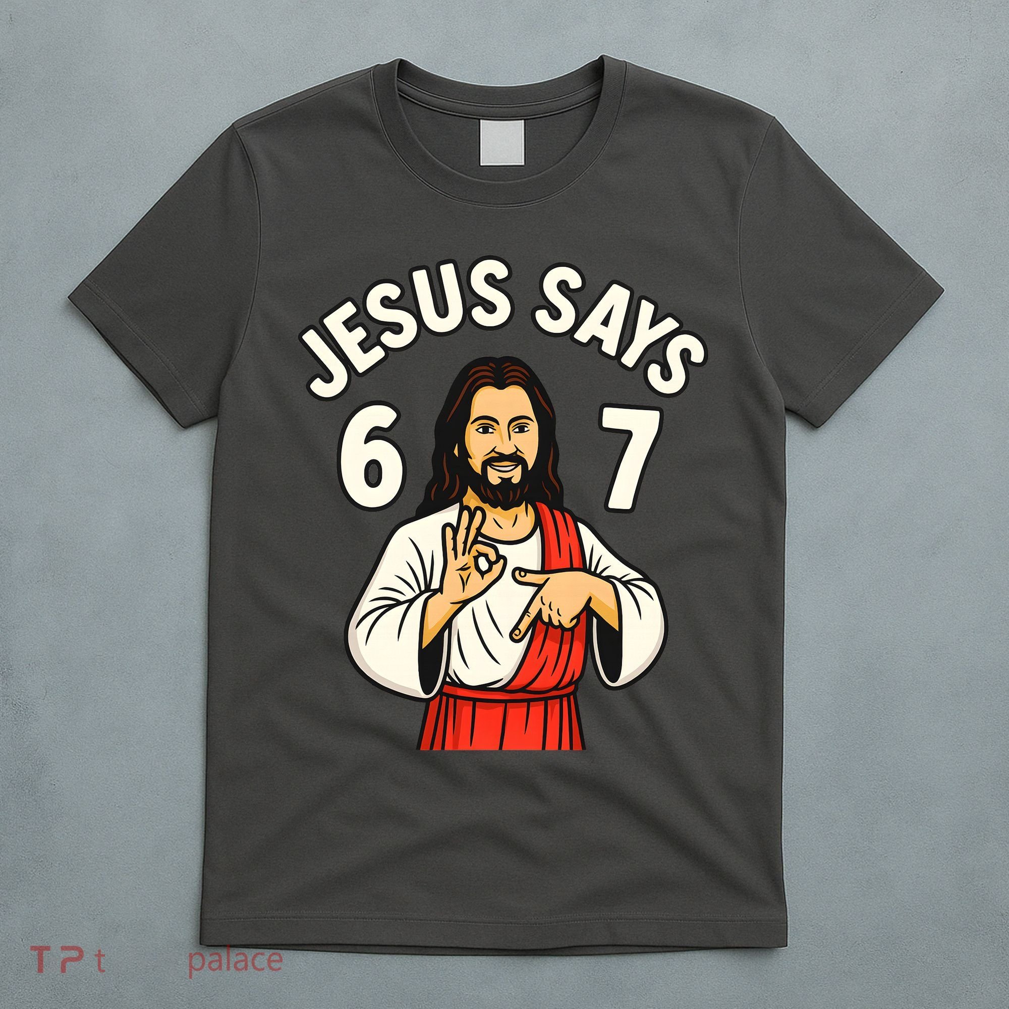 Jesus Says 6-7 T-Shirt