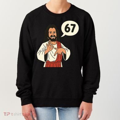 Jesus Says 67 Funny 6-7 Meme Women's Sweatshirt
