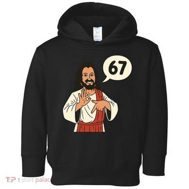 Jesus Says 67 Funny 6-7 Meme Toddler Hoodie