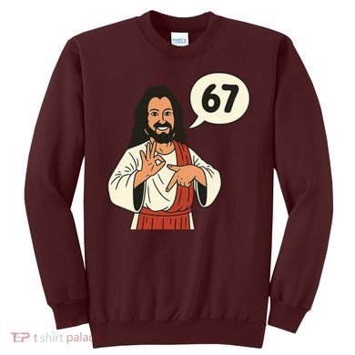 Jesus Says 67 Funny 6-7 Meme Sweatshirt