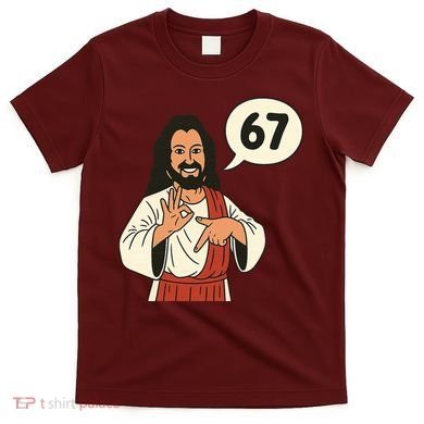 Jesus Says 67 Funny 6-7 Meme T-Shirt