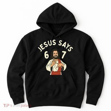 Jesus Says 6-7 Meme Hoodie