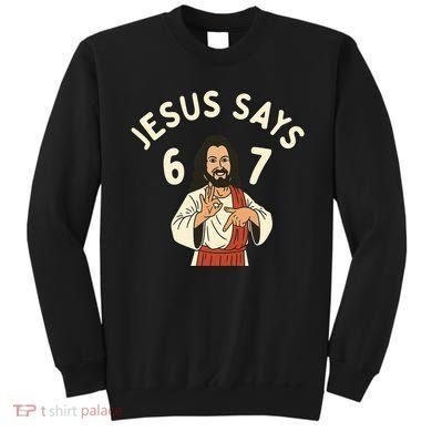 Jesus Says 6-7 Meme Sweatshirt