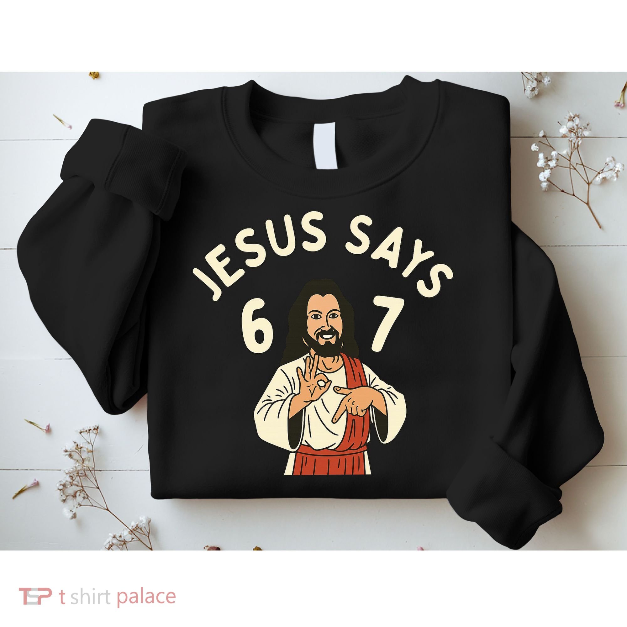Jesus Says 6-7 Meme Sweatshirt