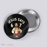 Jesus Says 6-7 Meme Button thumb 0