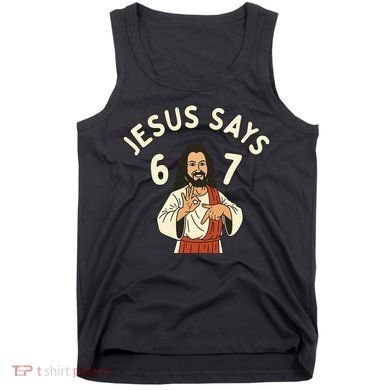Jesus Says 6-7 Meme Tank Top