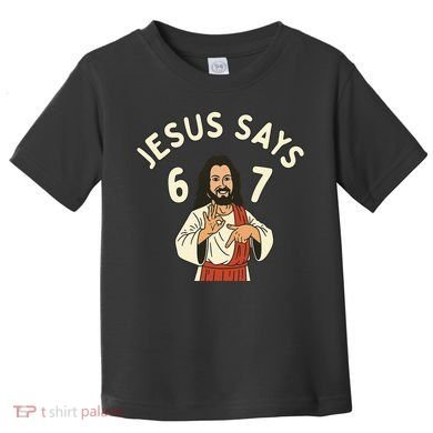 Jesus Says 6-7 Meme Toddler T-Shirt